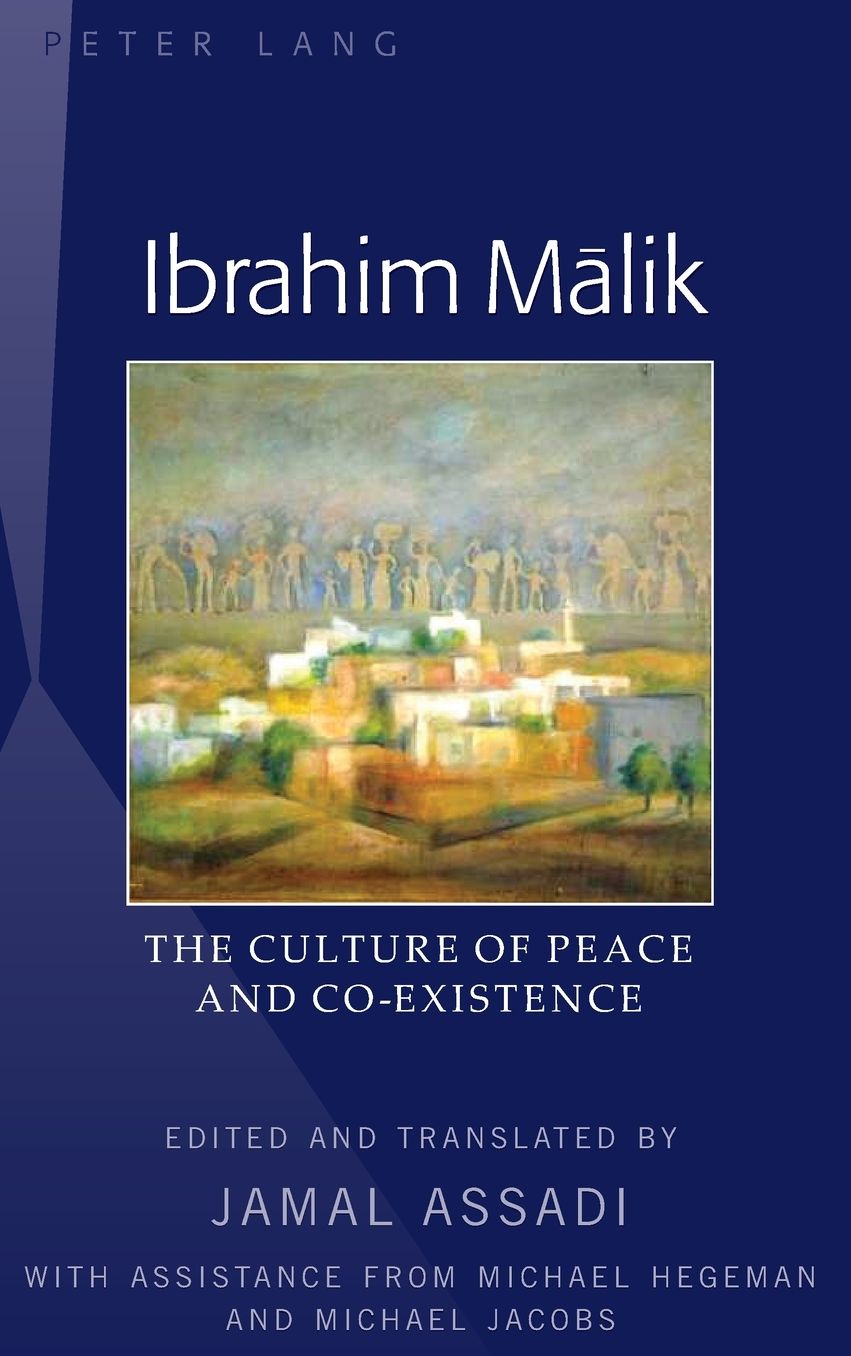 Ibrahim Mālik: The Culture of Peace and Co-Existence - Translated by Jamal Assadi, with Assistance from Michael Hegeman and Michael Jacobs