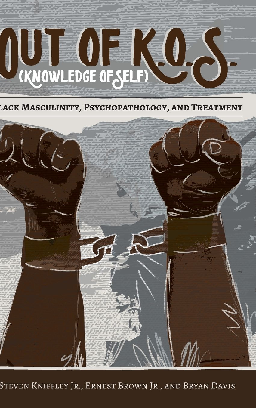 Out of K.O.S. (Knowledge of Self): Black Masculinity, Psychopathology, and Treatment