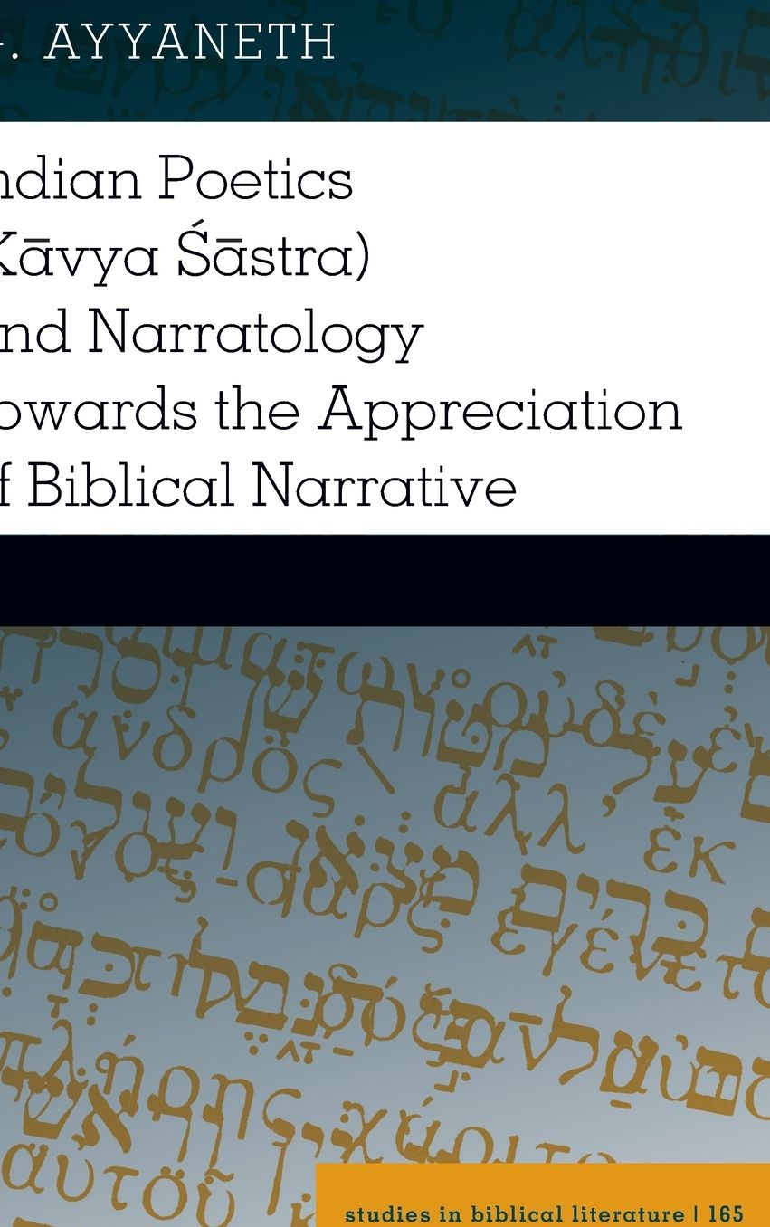 Indian Poetics (Kāvya Śāstra) and Narratology Towards the Appreciation of Biblical Narrative