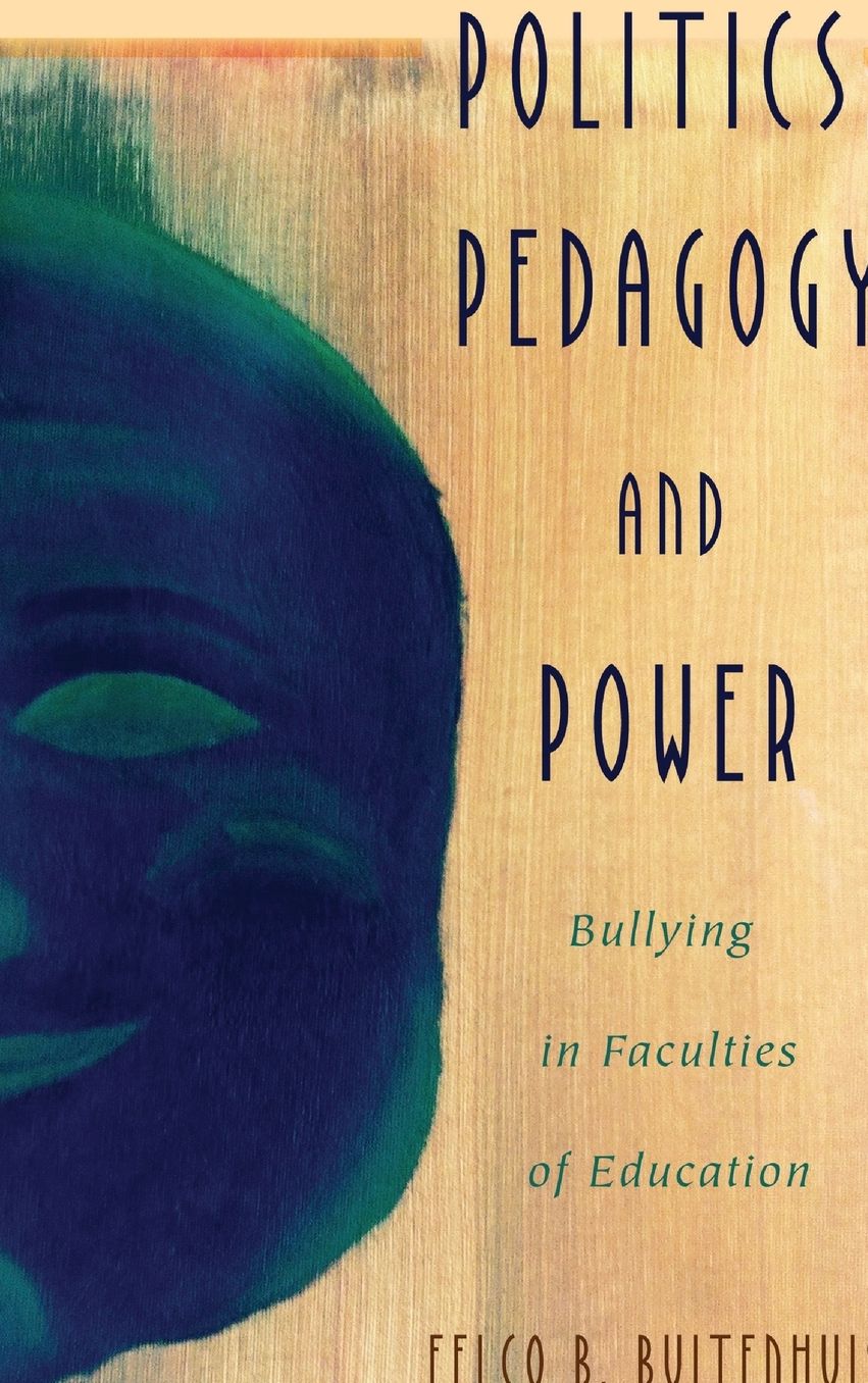 Politics, Pedagogy and Power: Bullying in Faculties of Education