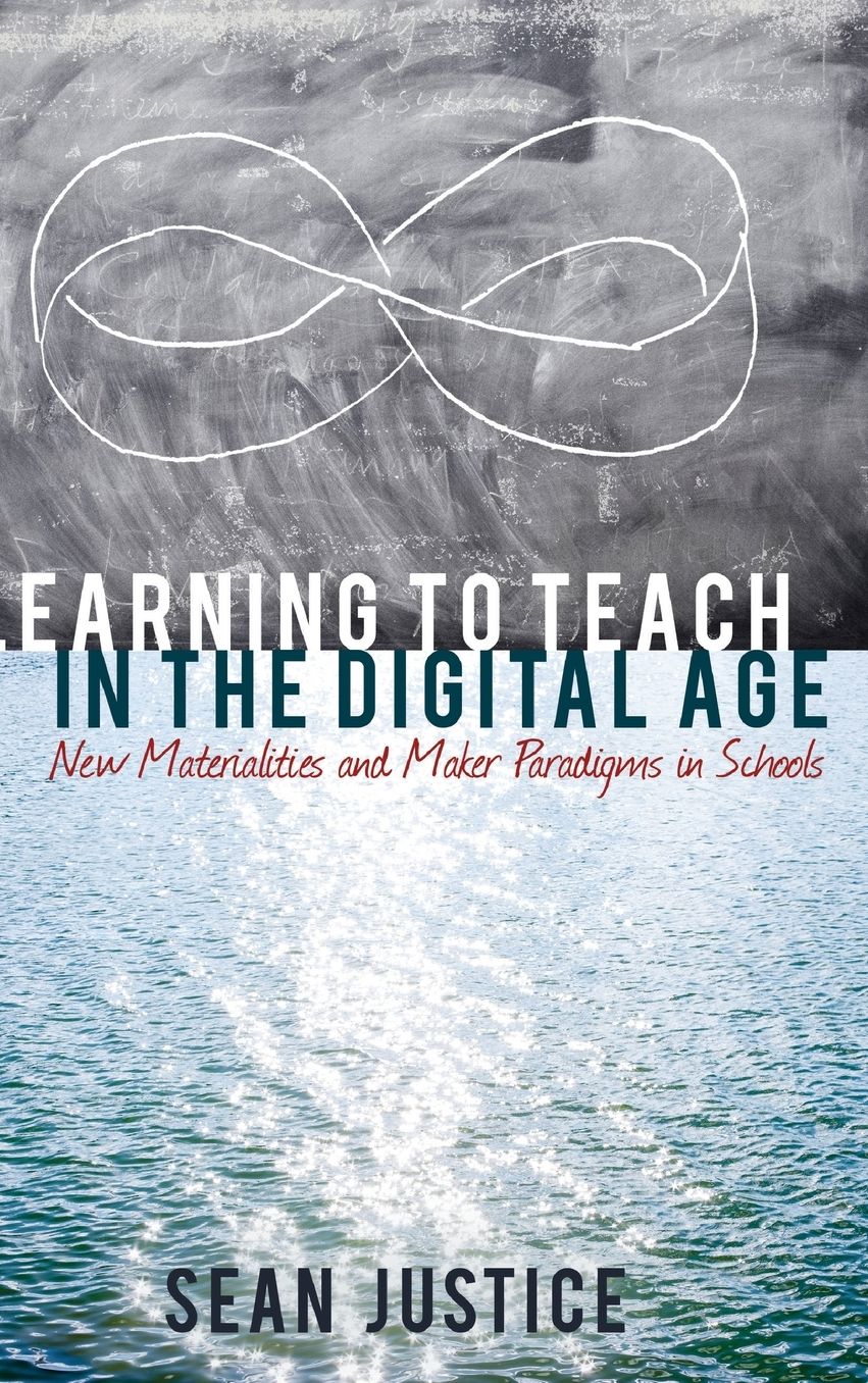 Learning to Teach in the Digital Age: New Materialities and Maker Paradigms in Schools