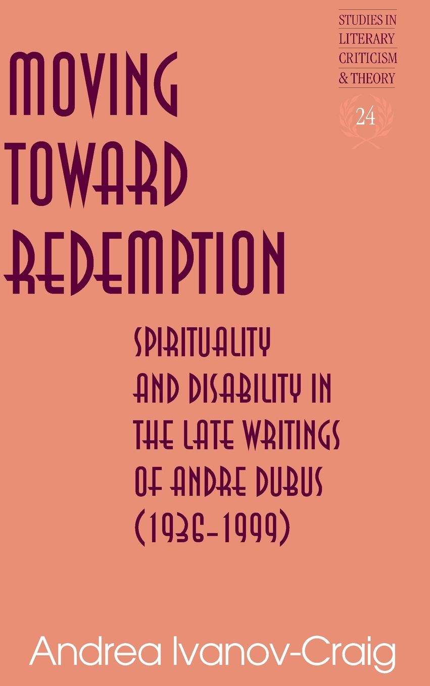 Moving Toward Redemption: Spirituality and Disability in the Late Writings of Andre Dubus (1936 1999)