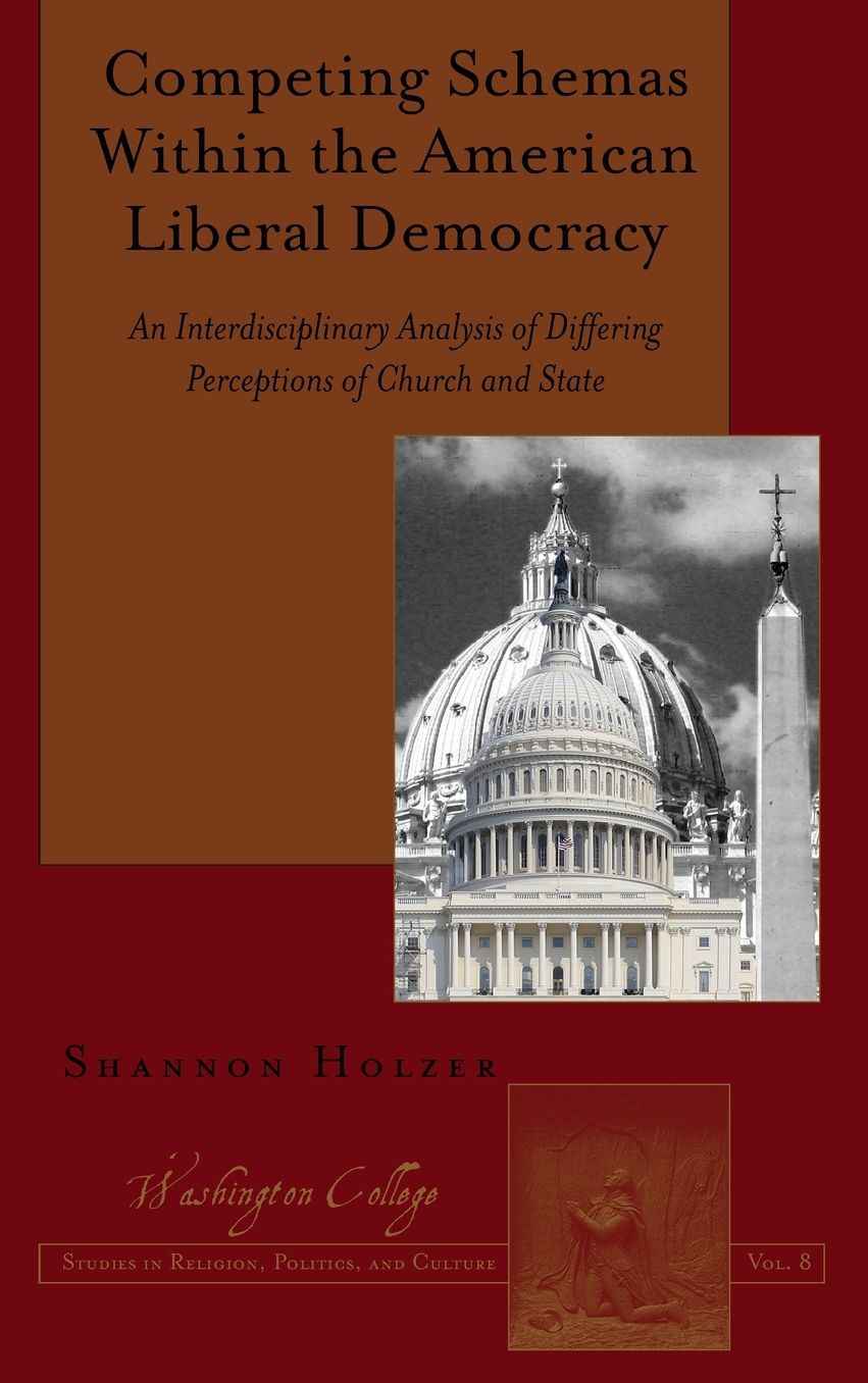 Competing Schemas Within the American Liberal Democracy: An Interdisciplinary Analysis of Differing Perceptions of Church and State