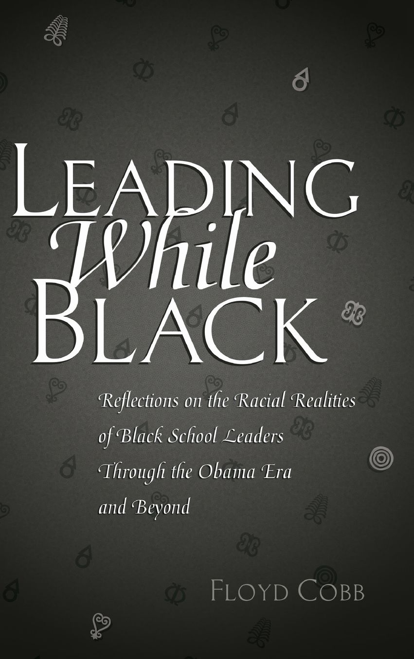 Leading While Black: Reflections on the Racial Realities of Black School Leaders Through the Obama Era and Beyond