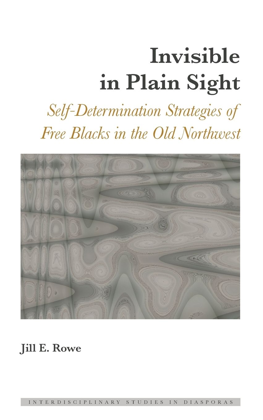 Invisible in Plain Sight: Self-Determination Strategies of Free Blacks in the Old Northwest
