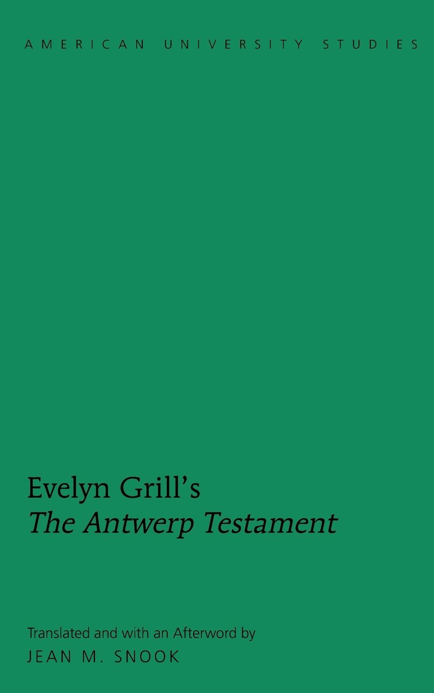 Evelyn Grill's ï¿½the Antwerp Testamentï¿½: Translated and with an Afterword by Jean M. Snook