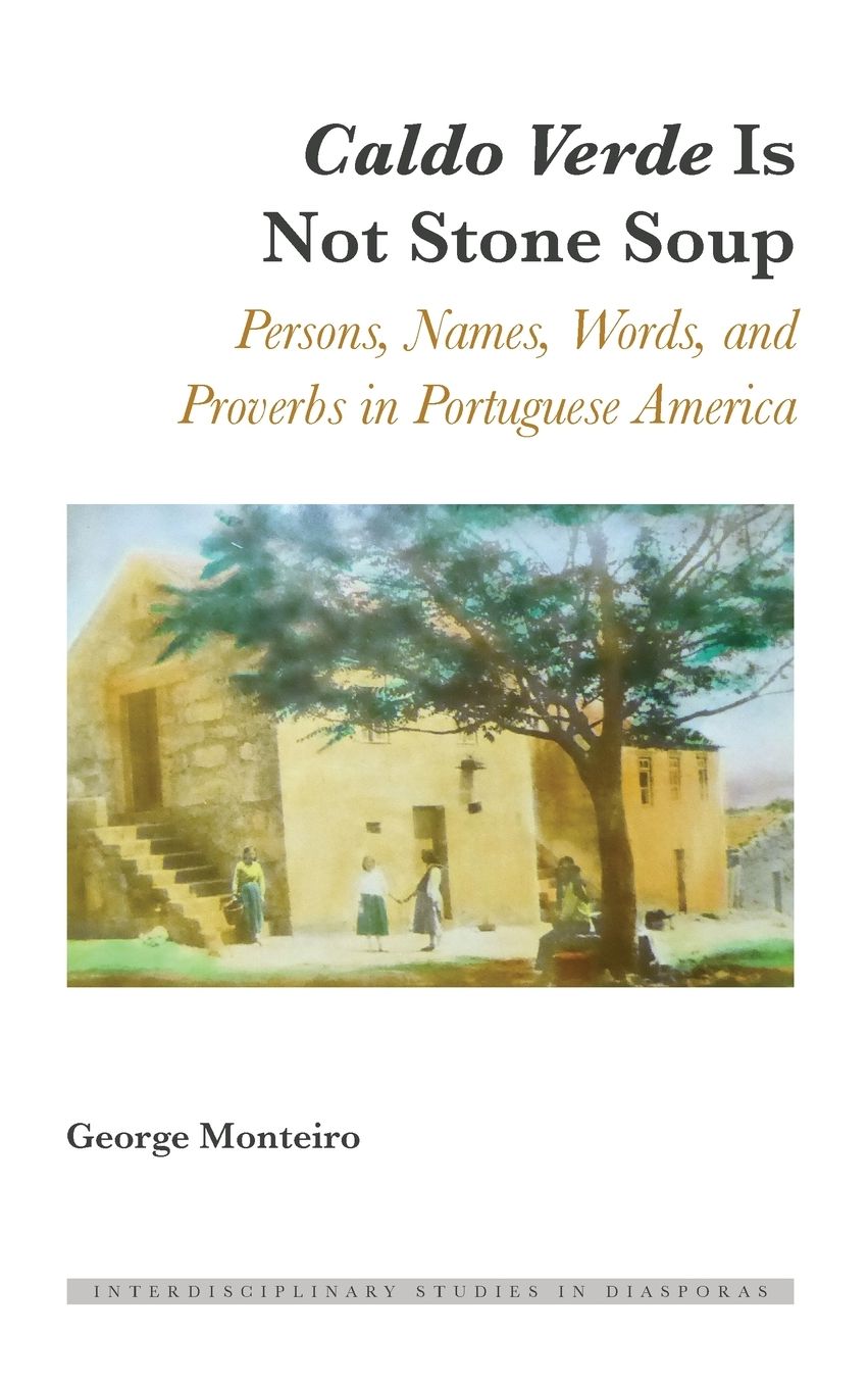 Caldo Verde" Is Not Stone Soup: Persons, Names, Words, and Proverbs in Portuguese America