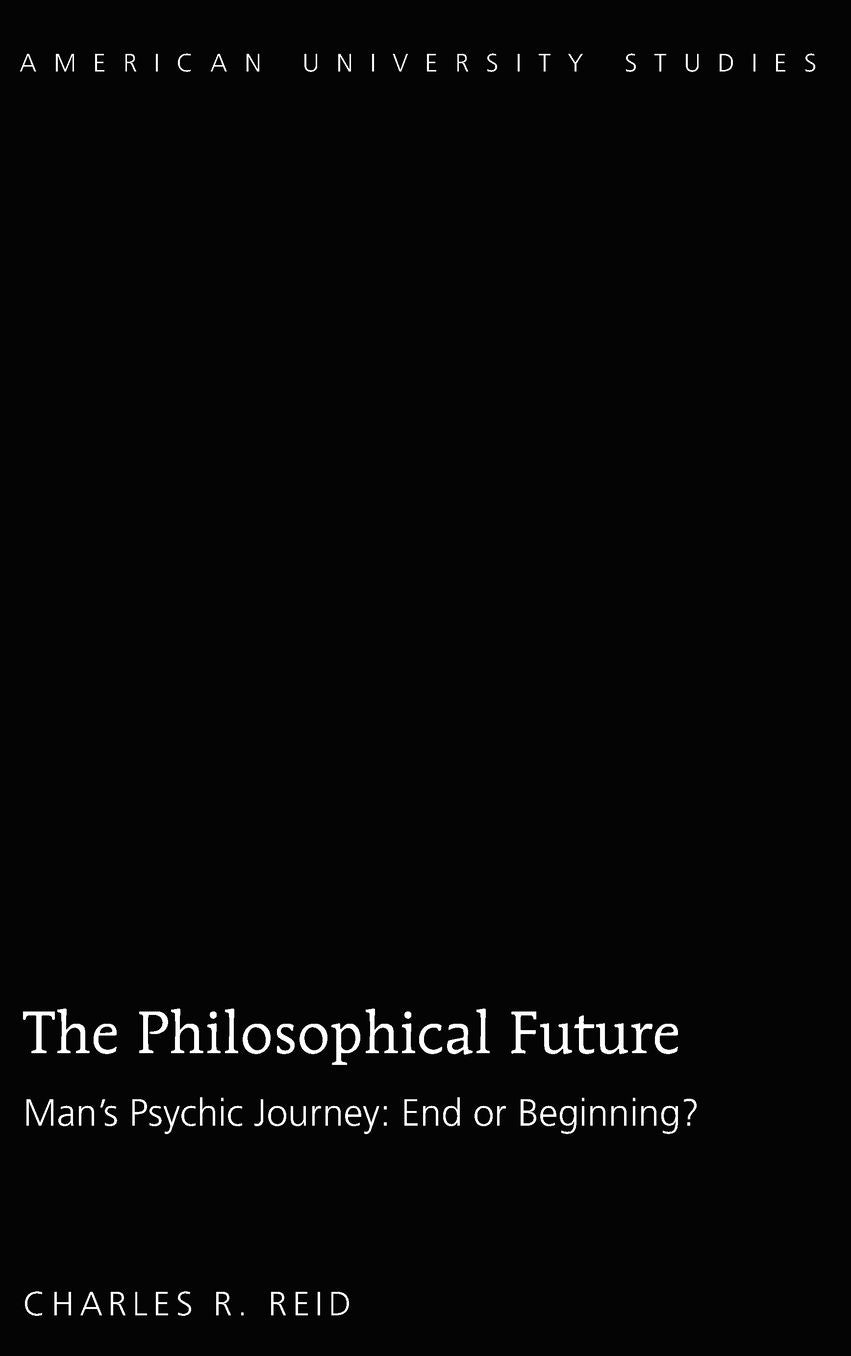 The Philosophical Future: Man's Psychic Journey: End or Beginning?