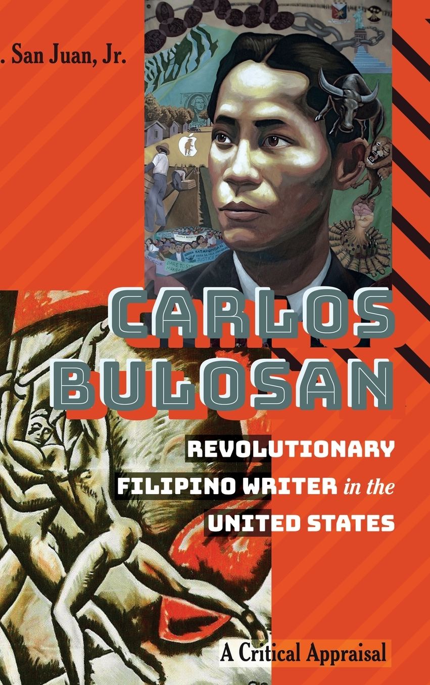 Carlos Bulosan--Revolutionary Filipino Writer in the United States: A Critical Appraisal
