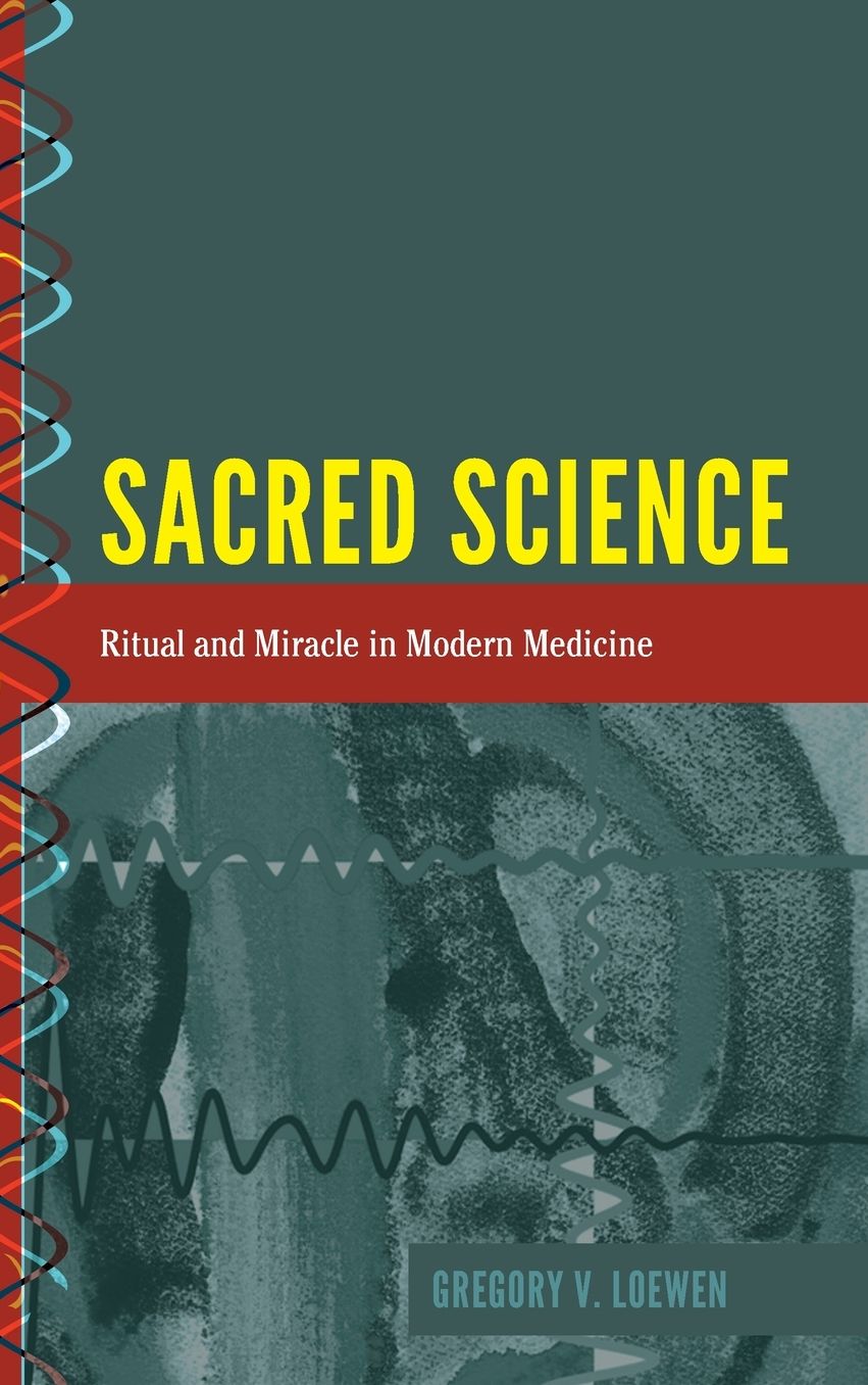Sacred Science: Ritual and Miracle in Modern Medicine