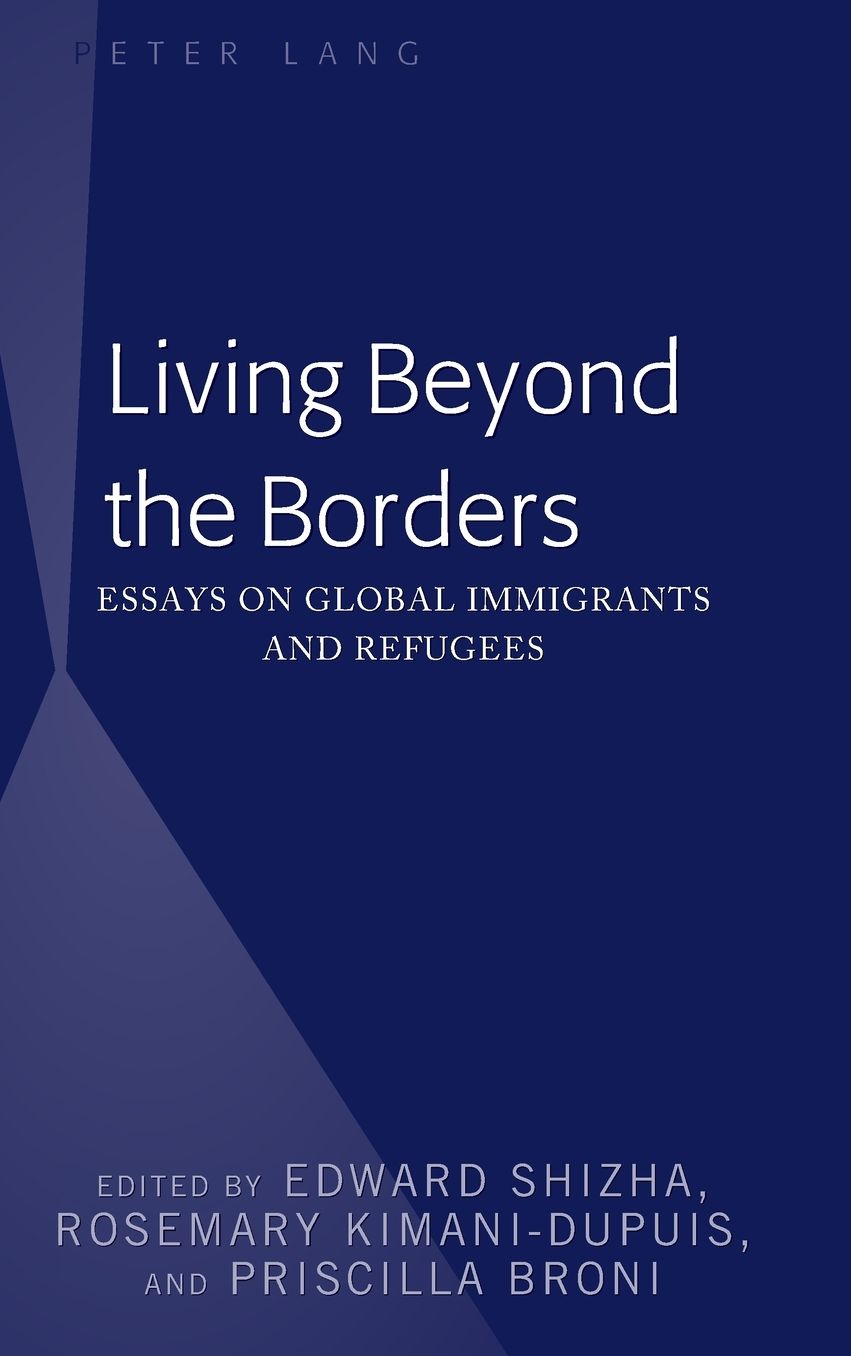 Living Beyond the Borders: Essays on Global Immigrants and Refugees