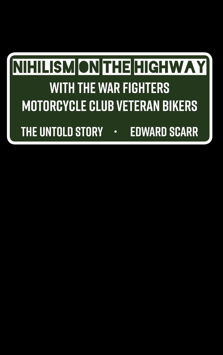 Nihilism on the Highway with the War Fighters Motorcycle Club Veteran Bikers: The Untold Story