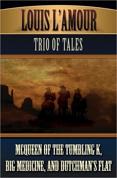 Louis L'Amour's Trio of Tales: McQueen of the Tumbling K; Big Medicine; Dutchman's Flat