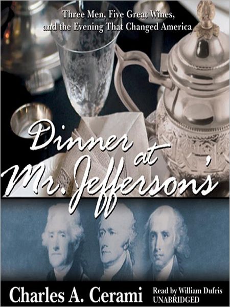 Dinner at Mr. Jefferson's: Three Men, Five Great Wines, and the Evening That Changed America