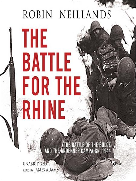 The Battle for the Rhine: The Battle for the Bulge and the Ardennes Campaign, 1944