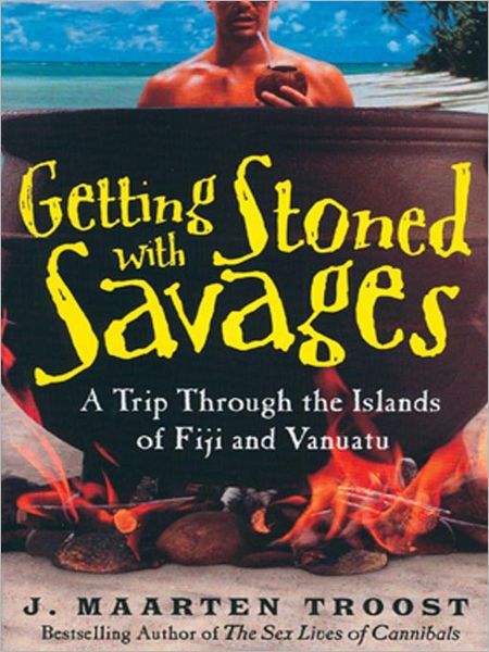 Getting Stoned with Savages: A Trip Through The Islands of Fiji And Vanuatu