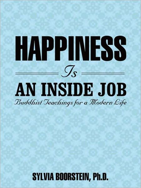 Happiness Is an Inside Job: Buddhist Teachings for a Modern Life