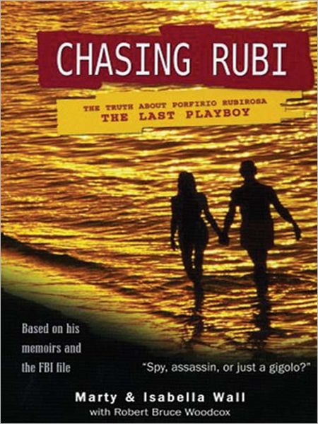 Chasing Rubi: The Truth about Porfirio Rubirosa the Last Playboy