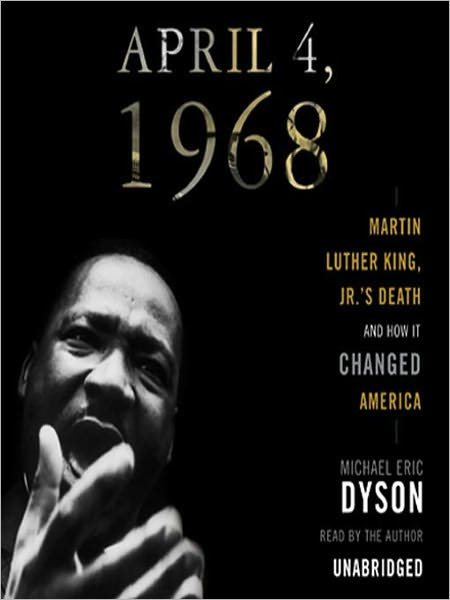 April 4, 1968: Martin Luther King, Jr.'s Death and the Transformation of America