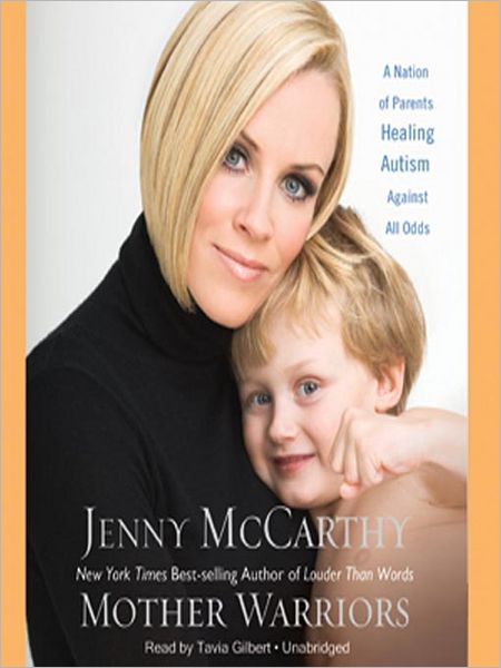 Mother Warriors: A Nation of Parents Healing Autism Against All Odds