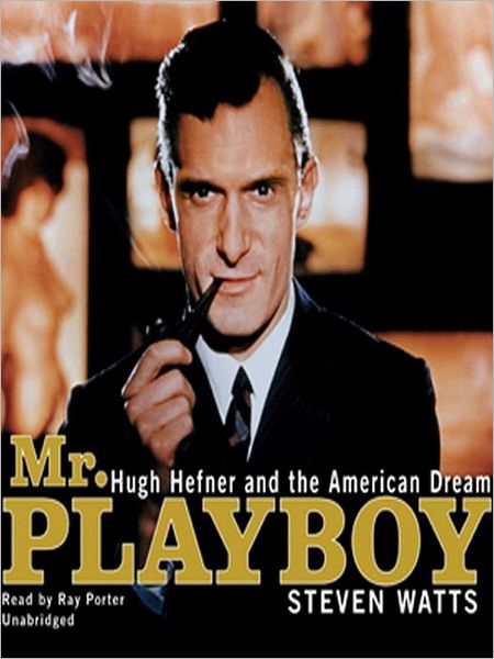 Mr. Playboy: Hugh Hefner and the American Dream