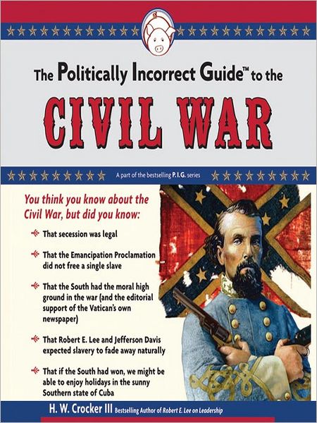 The Politically Incorrect Guide<sup>TM</sup> to the Civil War