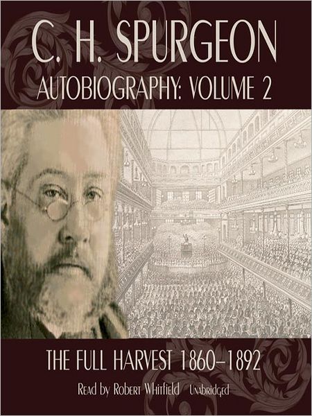 C. H. Spurgeon Autobiography, Volume 2: The Full Harvest 1860-1892