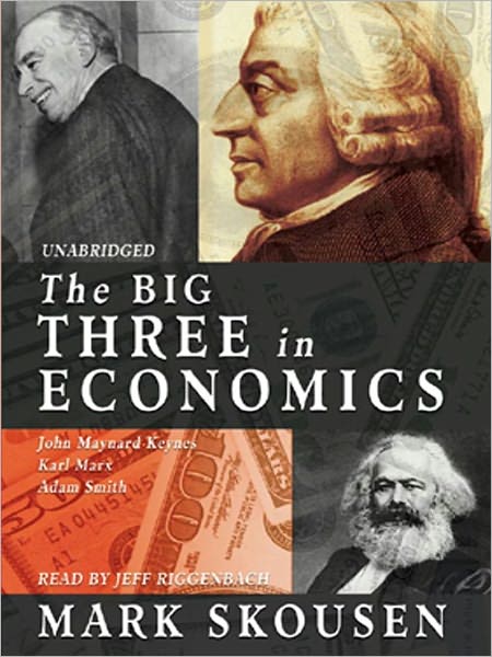 The Big Three in Economics: Adam Smith, Karl Marx, and John Maynard Keynes