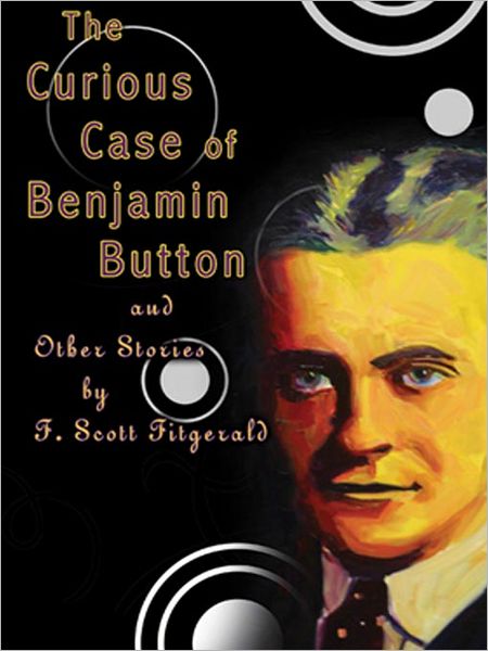 The Curious Case of Benjamin Button and Other Stories