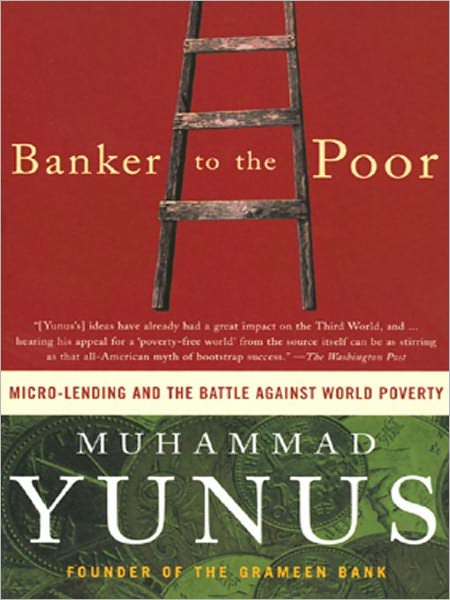 Banker to the Poor: Micro-Lending and the Battle Against World Poverty