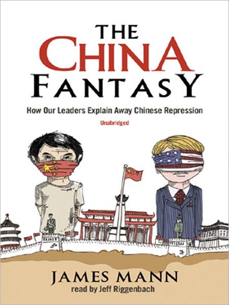 The China Fantasy: How Our Leaders Explain Away Chinese Repression