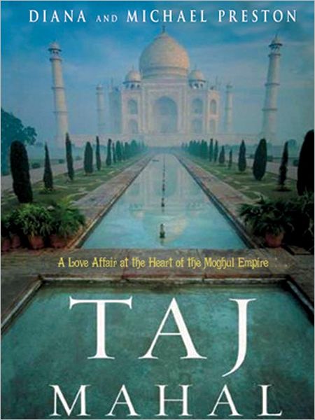Taj Mahal: A Love Affair at the Heart of the Moghul Empire