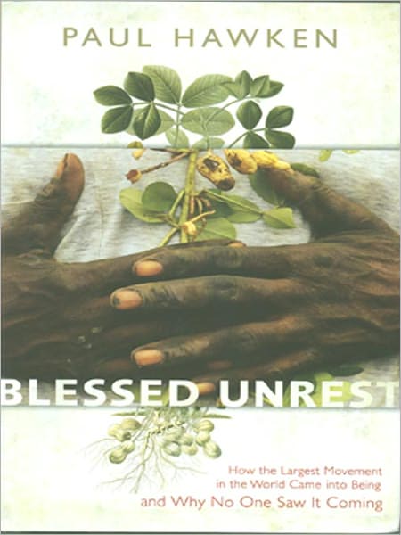 Blessed Unrest: How the Largest Movement in the World Came Into Being and Why No One Saw It Coming