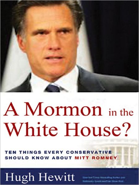A Mormon in the White House?: Ten Things Every American Should Know About Mitt Romney