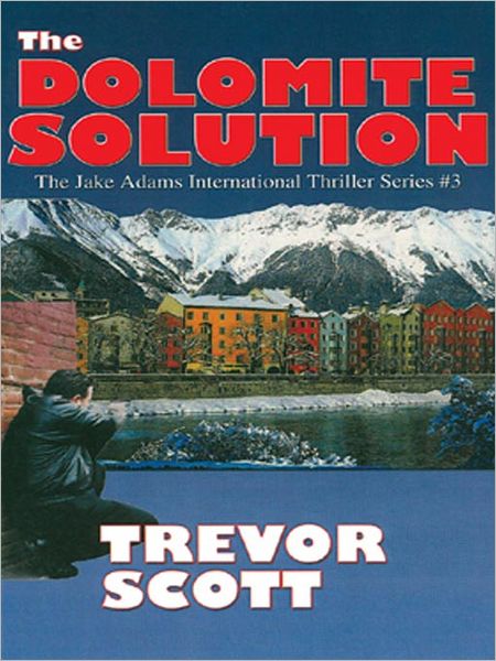 The Dolomite Solution: Jake Adams International Thriller Series, Book 3