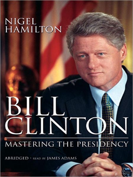 Bill Clinton: Mastering the Presidency