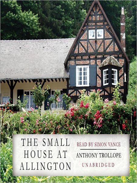 The Small House at Allington: Chronicles of Barsetshire, Book 5