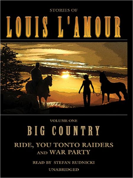 Big Country: Stories of Louis L'Amour Volume 1: Ride, You Tonto Raiders and War Party