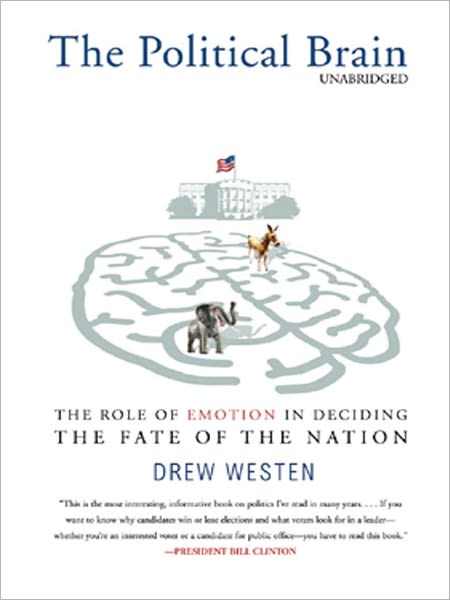 The Political Brain: The Role of Emotion in Deciding the Fate of the Nation