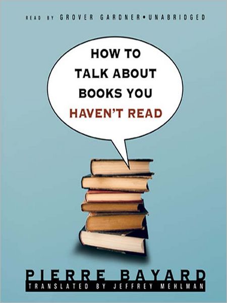 How to Talk about Books You Haven't Read