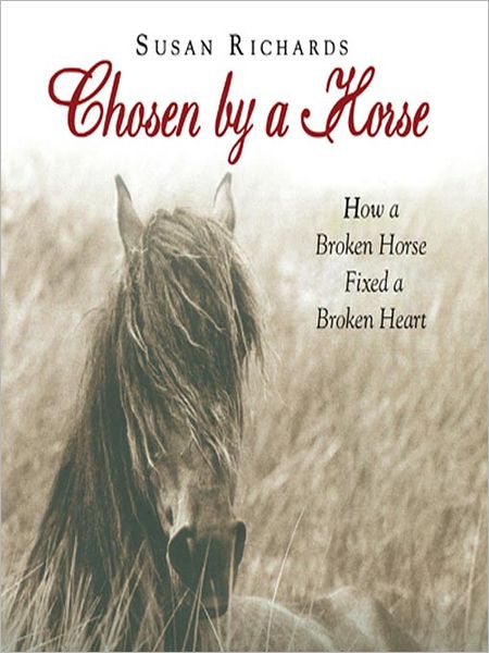 Chosen by a Horse: How a Broken Horse Fixed a Broken Heart