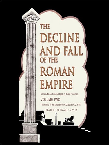 The Decline and Fall of the Roman Empire, Volume 2: The History of the Empire from A. D. 395 to A. D. 1185