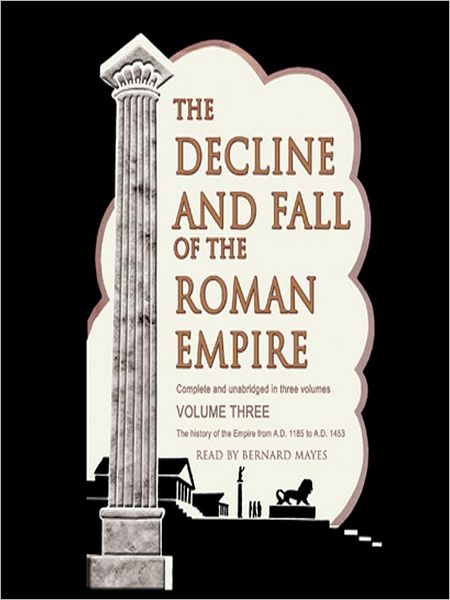 The Decline and Fall of the Roman Empire, Volume 3: The History of the Empire from A. D. 1185 to A. D. 1453