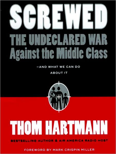Screwed: The Undeclared War Against the Middle Class - and What We Can Do about It