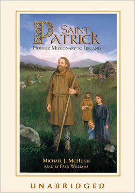 Saint Patrick: Pioneer Missionary to Ireland