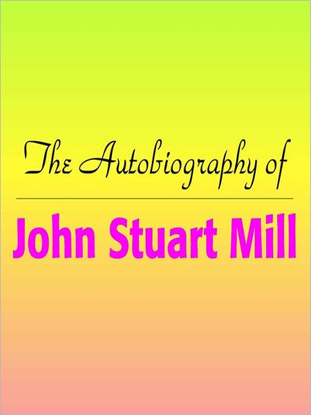 The Autobiography of John Stuart Mill