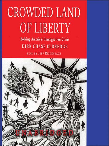 Crowded Land of Liberty: Solving America's Immigration Crisis