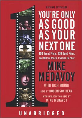 You're Only As Good As Your Next One: 100 Great Films, 100 Good Films, and 100 for Which I Should Be Shot