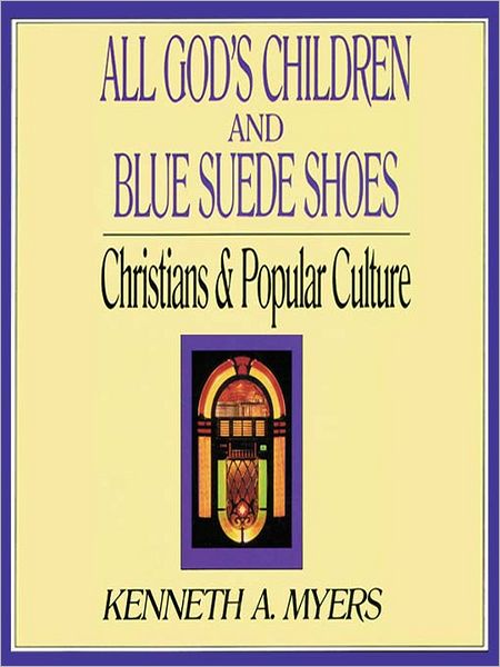 All God's Children and Blue Suede Shoes: Christians & Popular Culture
