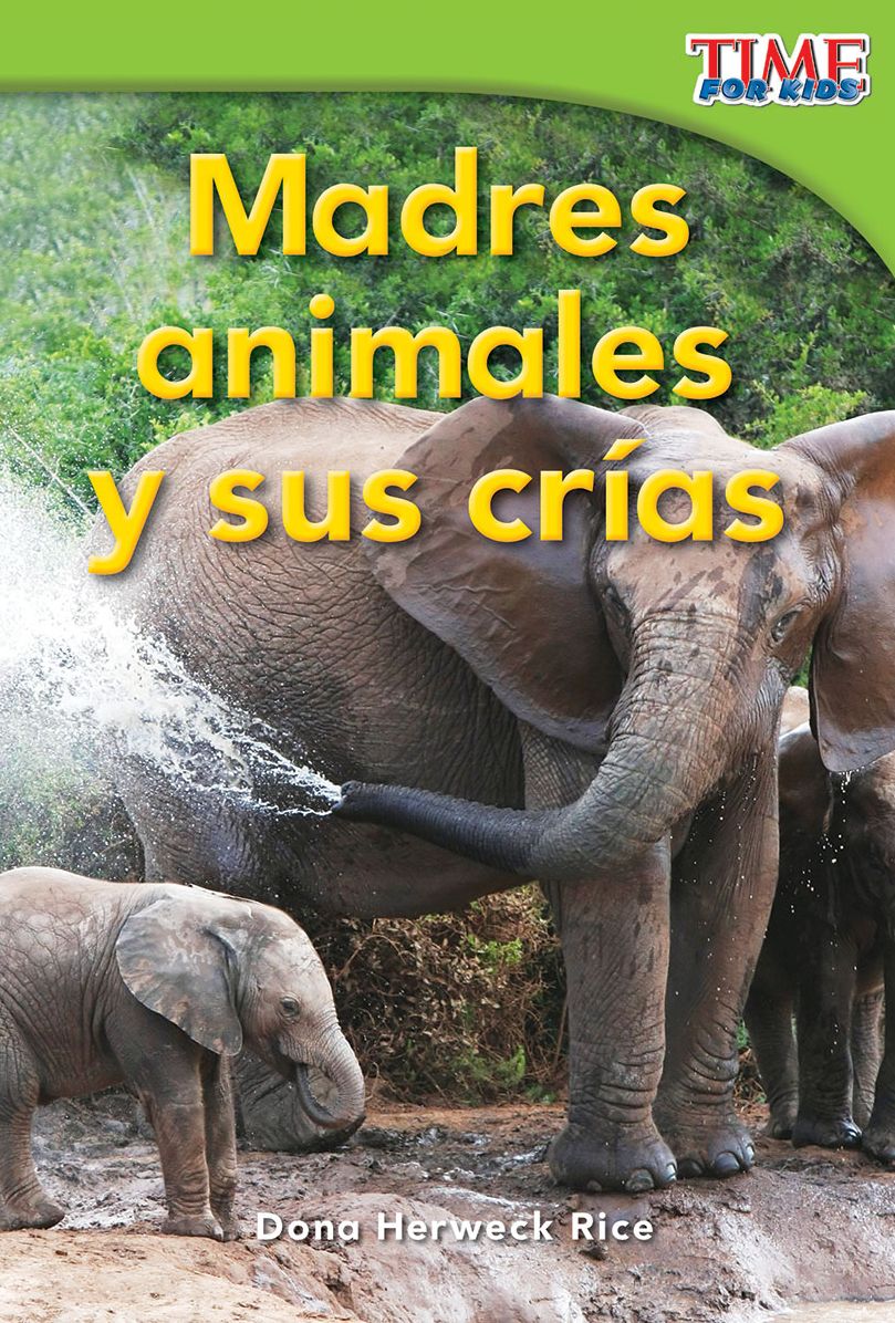 Madres animales y sus crias (Animal Mothers and Babies) (Spanish Version) (TIME FOR KIDS Nonfiction Readers)